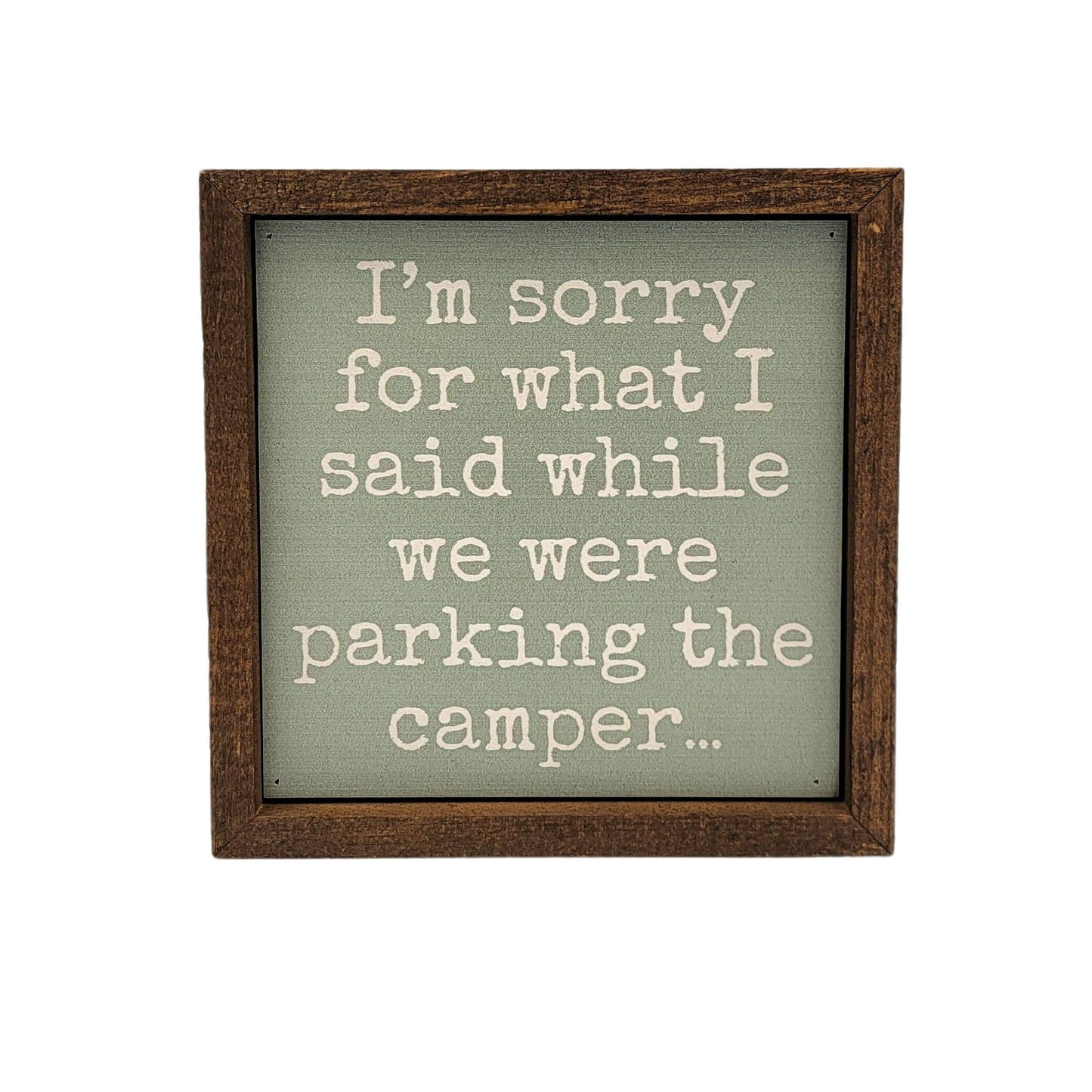 I'm Sorry For What I Said Camper Wood Sign