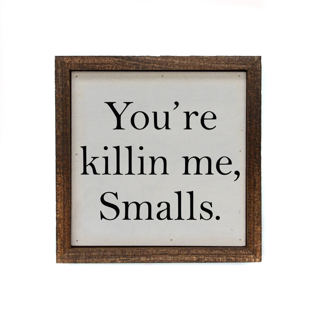 Killin Me Smalls Wood Sign – Under The Big Sky Western Boutique